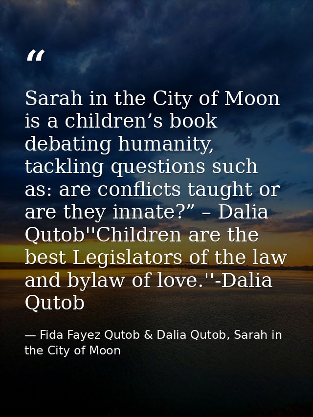 Sarah in the City of Moon is a children’s book debating humanity, tackling questions such as: are conflicts taught or ar — Fida Fayez Qutob & Dalia Qutob, Sarah in the City of Moon