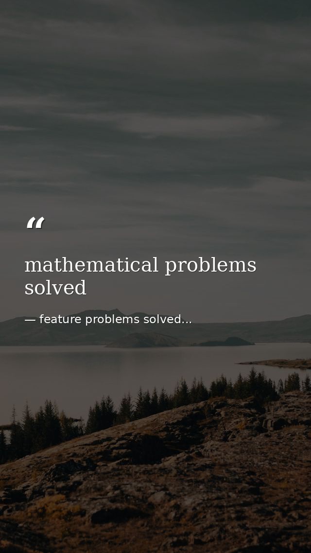 mathematical problems solved — feature problems solved...