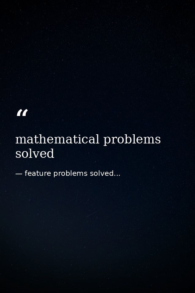 mathematical problems solved — feature problems solved...