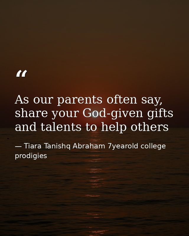 As our parents often say, share your God-given gifts and talents to help others — Tiara Tanishq Abraham 7yearold college prodigies
