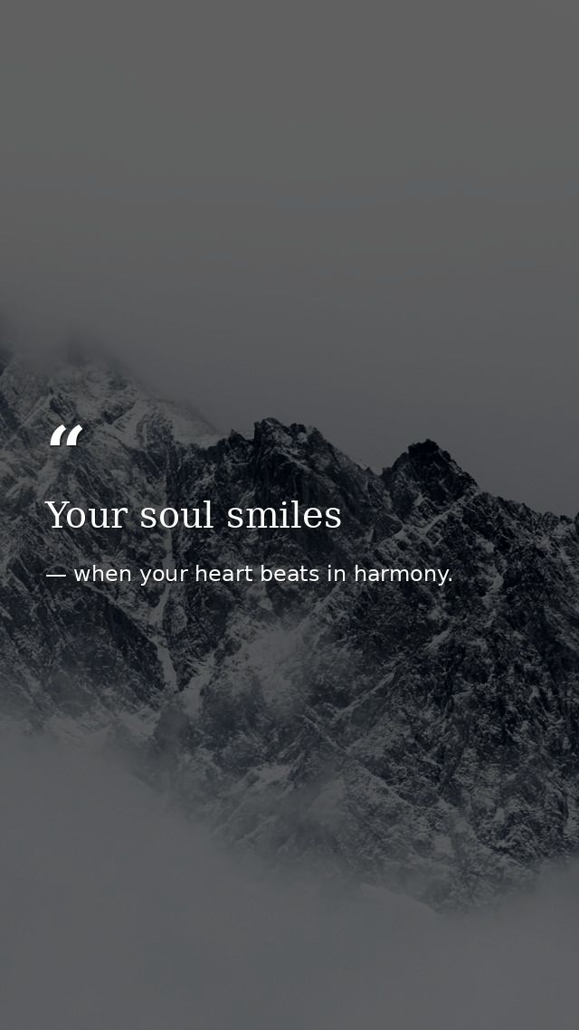 Your soul smiles — when your heart beats in harmony.