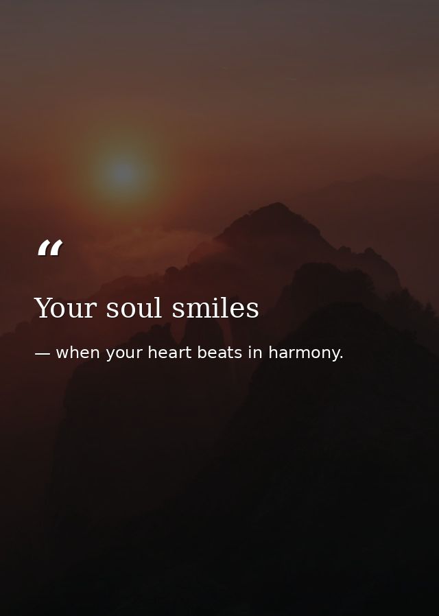 Your soul smiles — when your heart beats in harmony.