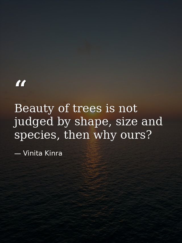 Beauty of trees is not judged by shape, size and species, then why ours? — Vinita Kinra