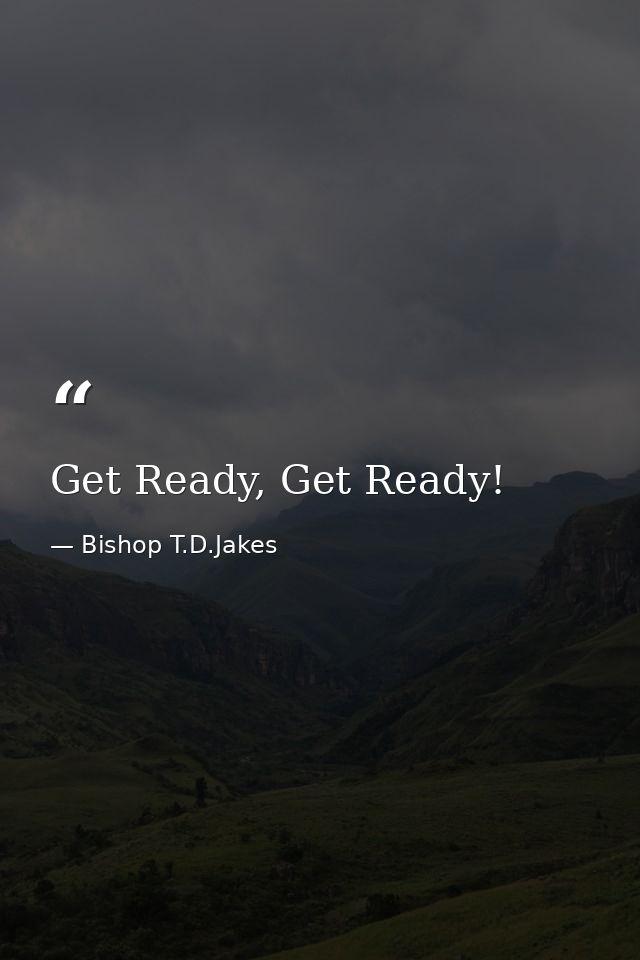 Get Ready, Get Ready! — Bishop T.D.Jakes