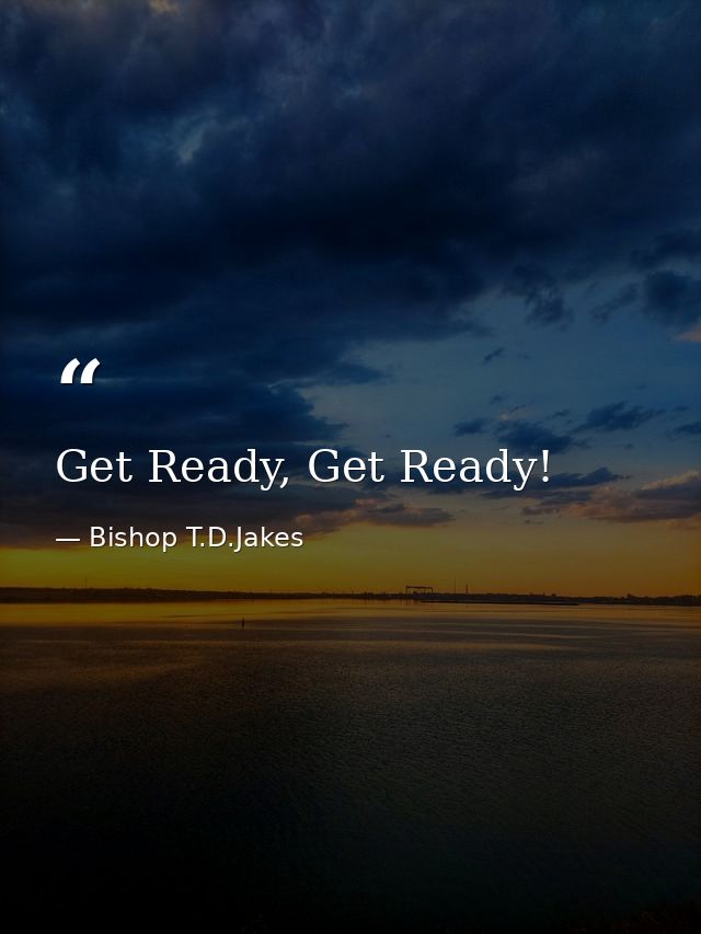 Get Ready, Get Ready! — Bishop T.D.Jakes