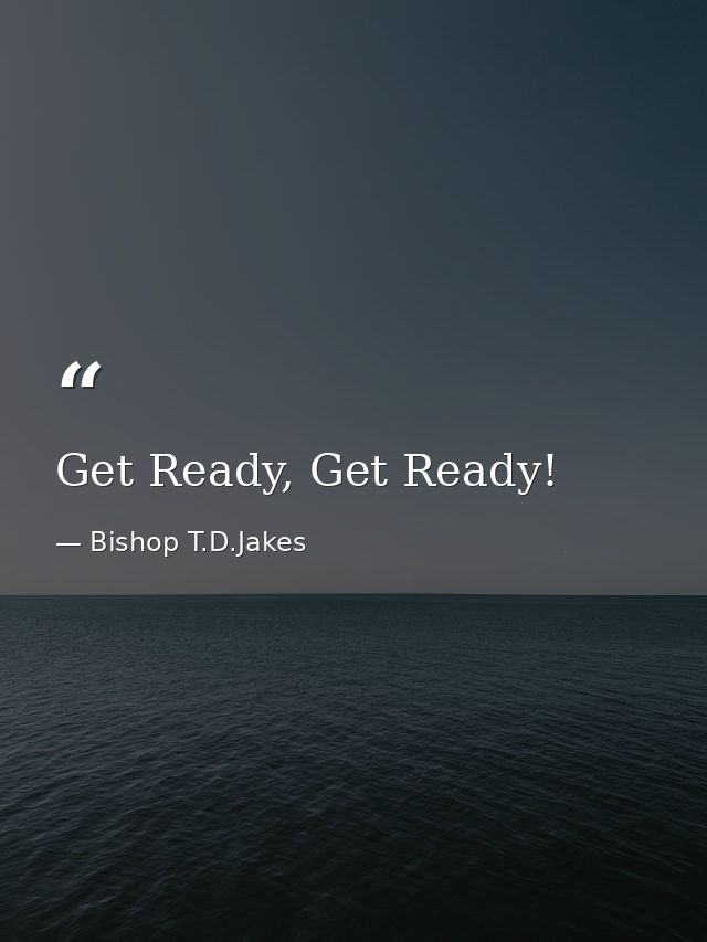 Get Ready, Get Ready! — Bishop T.D.Jakes