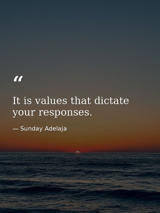 It is values that dictate your responses. — Sunday Adelaja