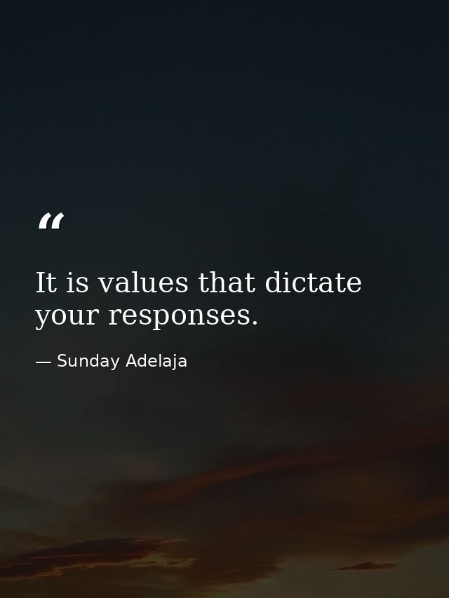 It is values that dictate your responses. — Sunday Adelaja