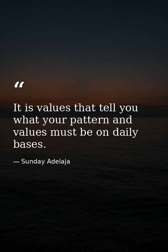 It is values that tell you what your pattern and values must be on daily bases. — Sunday Adelaja