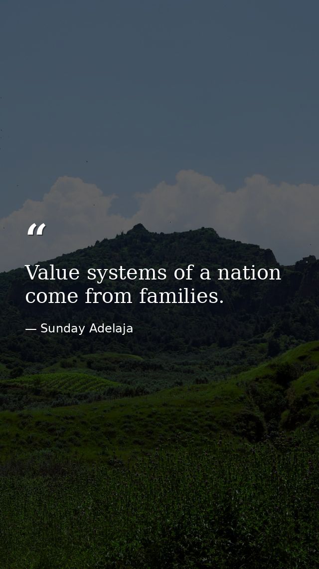 Value systems of a nation come from families. — Sunday Adelaja