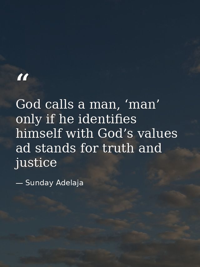 God calls a man, ‘man’ only if he identifies himself with God’s values ad stands for truth and justice — Sunday Adelaja