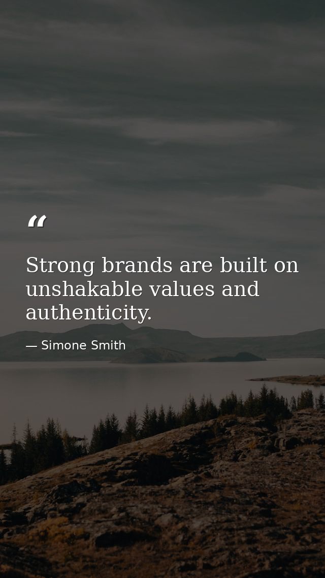 Strong brands are built on unshakable values and authenticity. — Simone Smith