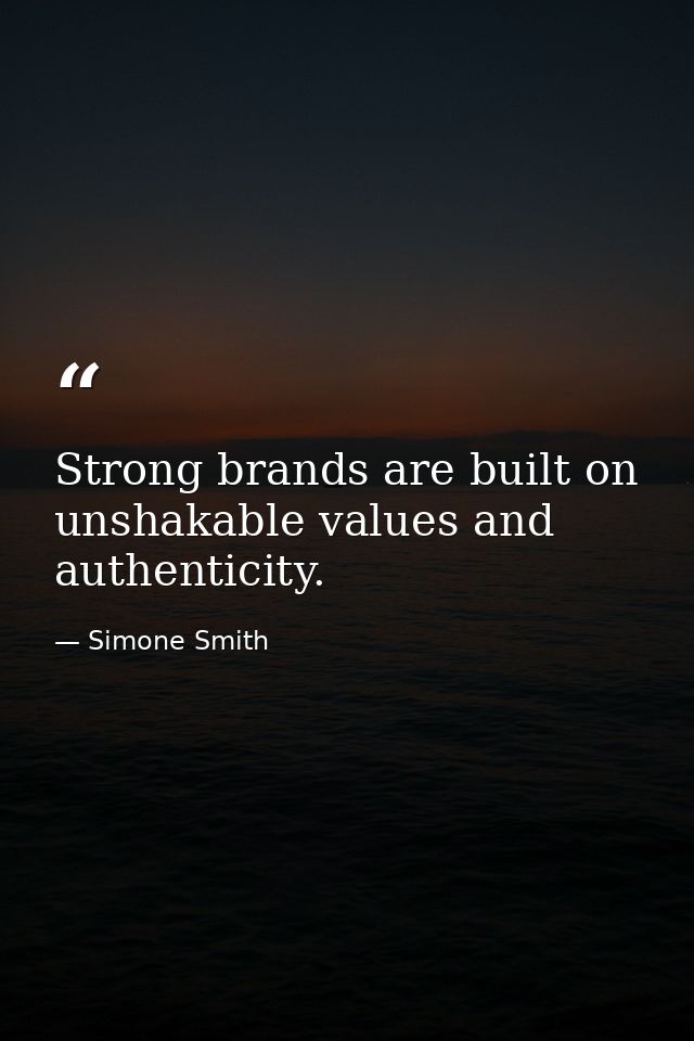 Strong brands are built on unshakable values and authenticity. — Simone Smith