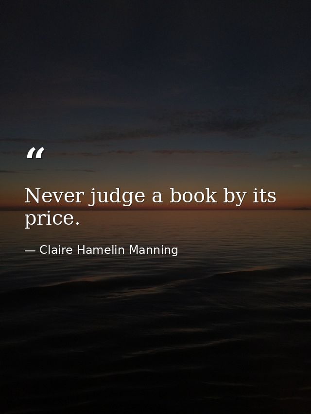 Never judge a book by its price. — Claire Hamelin Manning