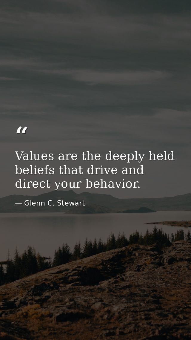 Values are the deeply held beliefs that drive and direct your behavior. — Glenn C. Stewart