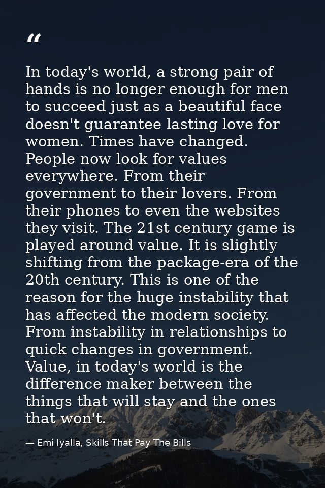 In today's world, a strong pair of hands is no longer enough for men to succeed just as a beautiful face doesn't guarant — Emi Iyalla, Skills That Pay The Bills