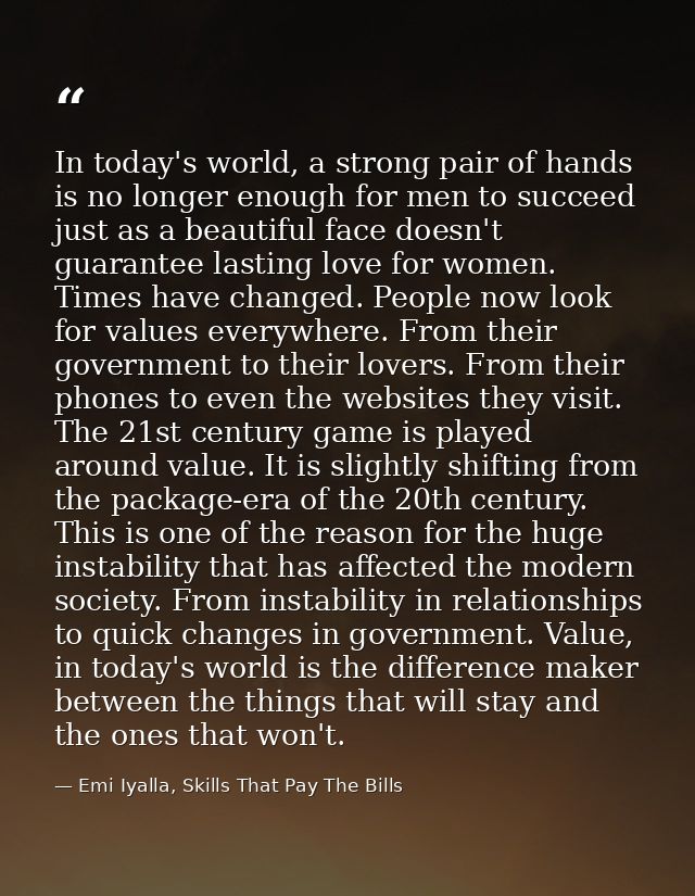 In today's world, a strong pair of hands is no longer enough for men to succeed just as a beautiful face doesn't guarant — Emi Iyalla, Skills That Pay The Bills