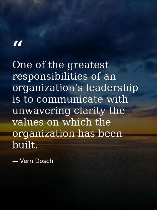 One of the greatest responsibilities of an organization’s leadership is to communicate with unwavering clarity the value — Vern Dosch