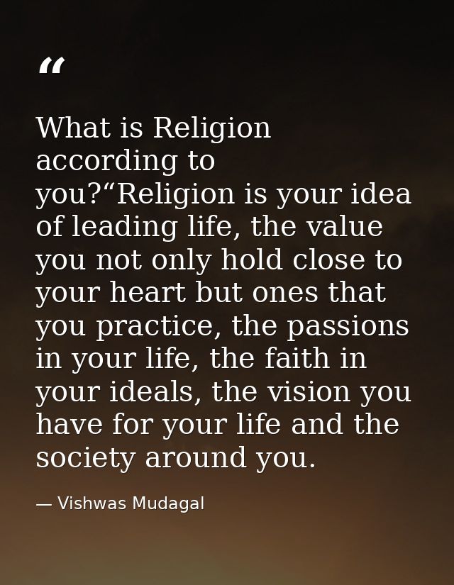 What is Religion according to you?“Religion is your idea of leading life, the value you not only hold close to your hear — Vishwas Mudagal