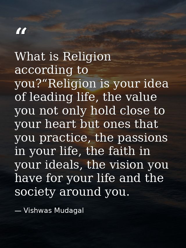 What is Religion according to you?“Religion is your idea of leading life, the value you not only hold close to your hear — Vishwas Mudagal