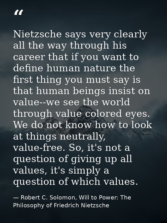 Nietzsche says very clearly all the way through his career that if you want to define human nature the first thing you m — Robert C. Solomon, Will to Power: The Philosophy of Friedrich Nietzsche