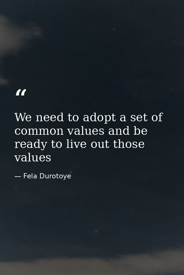 We need to adopt a set of common values and be ready to live out those values — Fela Durotoye