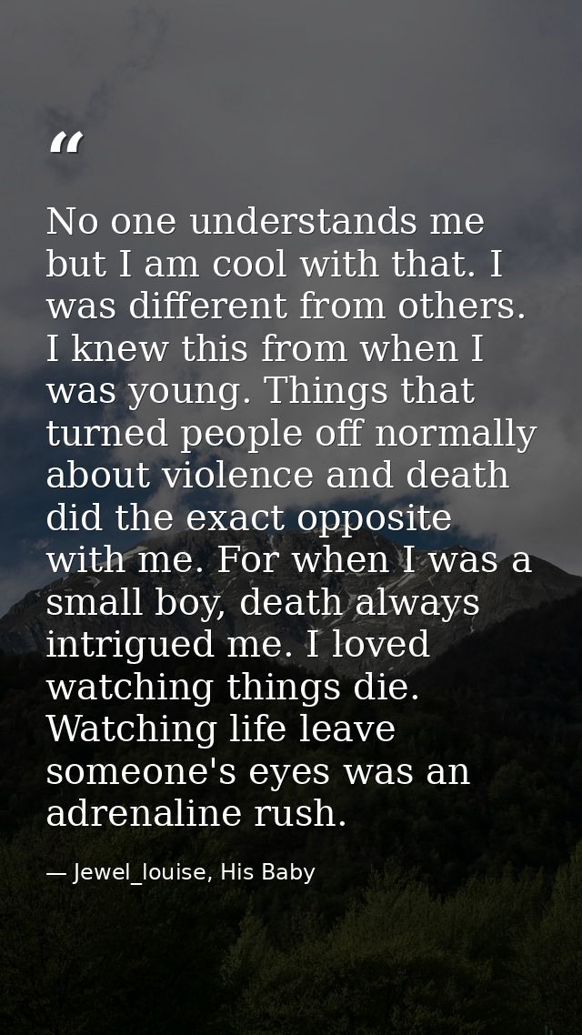 No one understands me but I am cool with that. I was different from others. I knew this from when I was young. Things th — Jewel_louise, His Baby