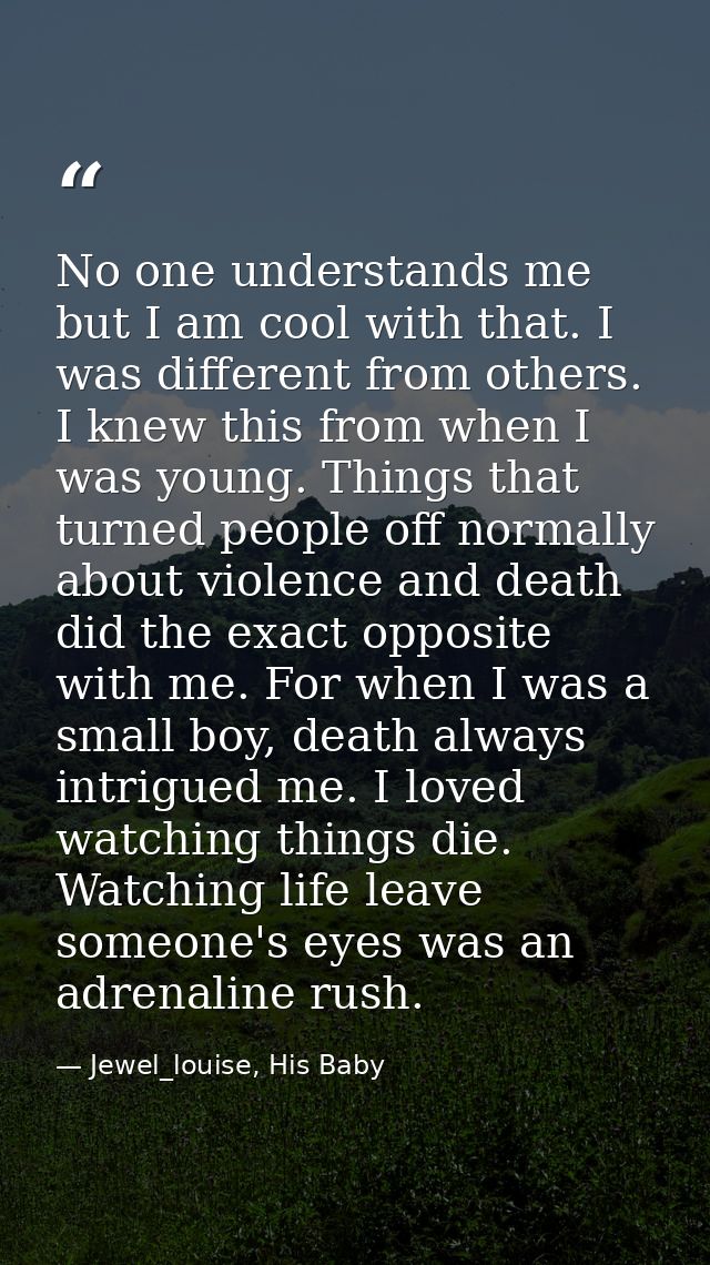 No one understands me but I am cool with that. I was different from others. I knew this from when I was young. Things th — Jewel_louise, His Baby