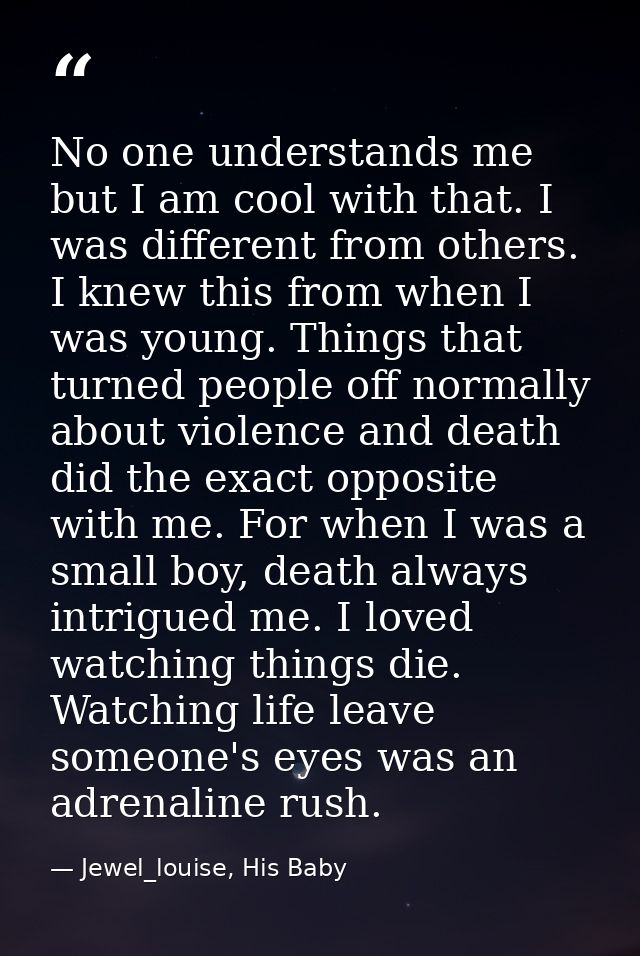 No one understands me but I am cool with that. I was different from others. I knew this from when I was young. Things th — Jewel_louise, His Baby