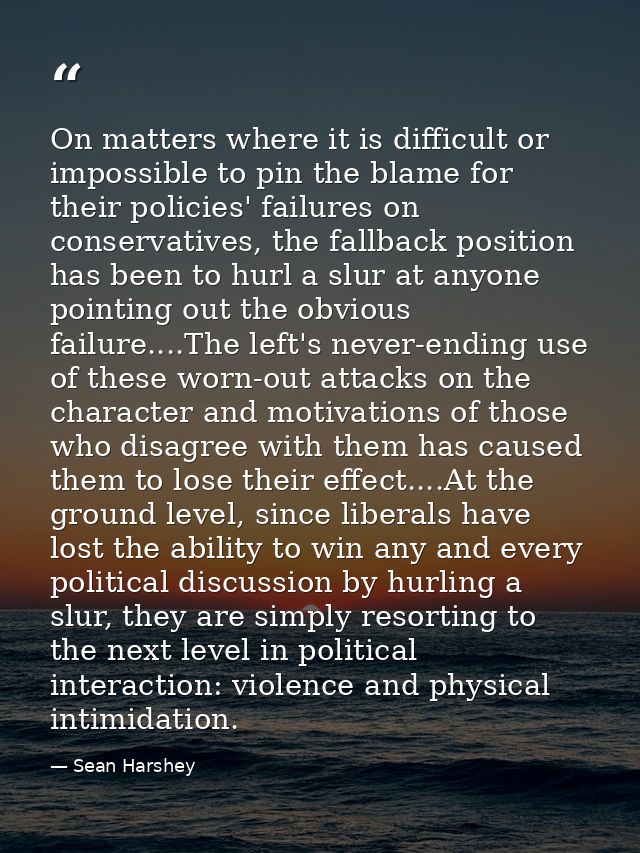 On matters where it is difficult or impossible to pin the blame for their policies' failures on conservatives, the fallb — Sean Harshey