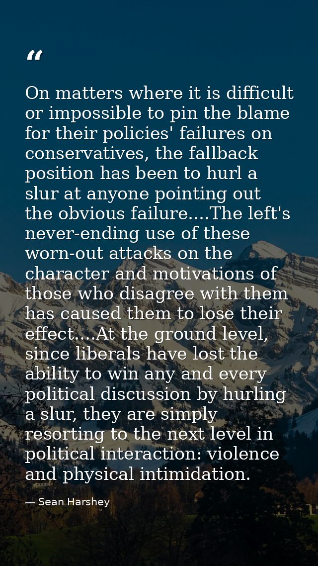 On matters where it is difficult or impossible to pin the blame for their policies' failures on conservatives, the fallb — Sean Harshey