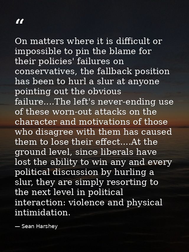 On matters where it is difficult or impossible to pin the blame for their policies' failures on conservatives, the fallb — Sean Harshey