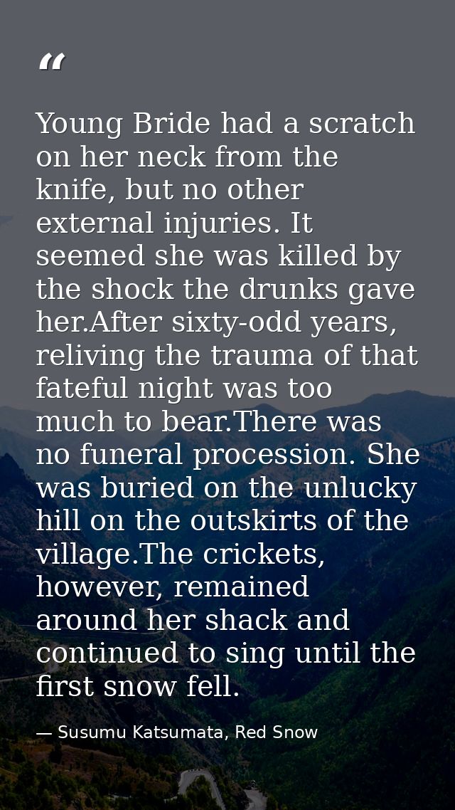 Young Bride had a scratch on her neck from the knife, but no other external injuries. It seemed she was killed by the sh — Susumu Katsumata, Red Snow
