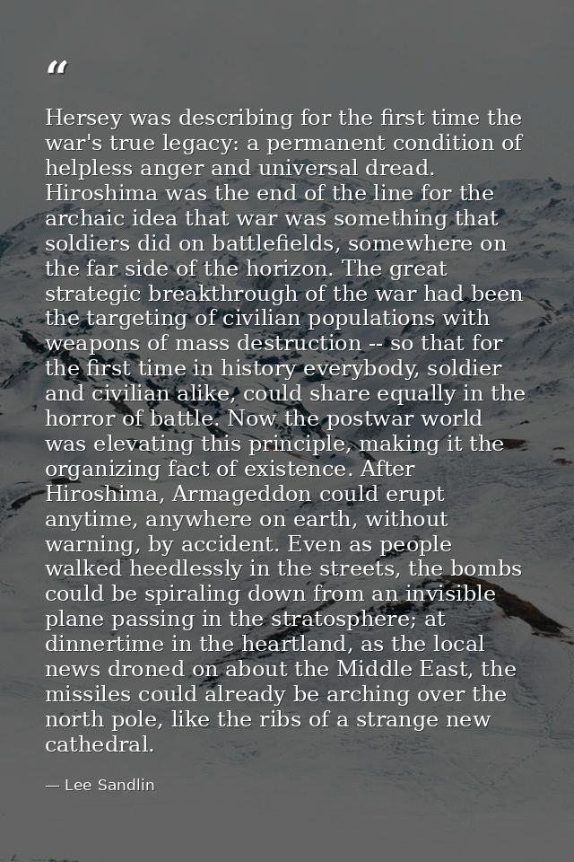 Hersey was describing for the first time the war's true legacy: a permanent condition of helpless anger and universal dr — Lee Sandlin