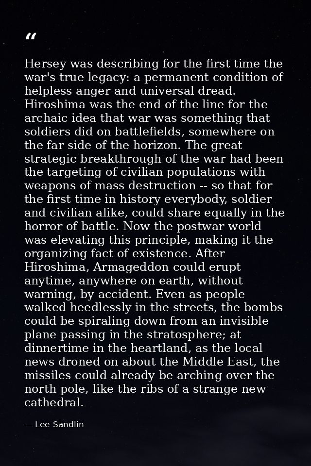 Hersey was describing for the first time the war's true legacy: a permanent condition of helpless anger and universal dr — Lee Sandlin
