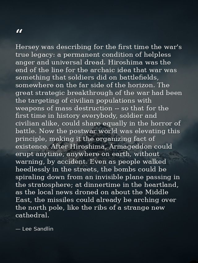 Hersey was describing for the first time the war's true legacy: a permanent condition of helpless anger and universal dr — Lee Sandlin