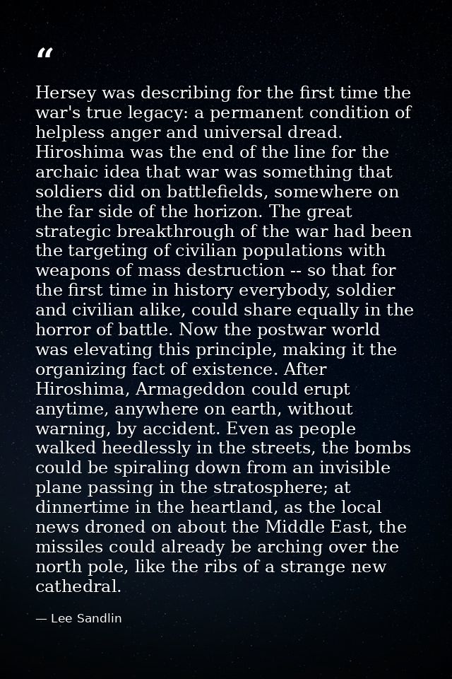 Hersey was describing for the first time the war's true legacy: a permanent condition of helpless anger and universal dr — Lee Sandlin