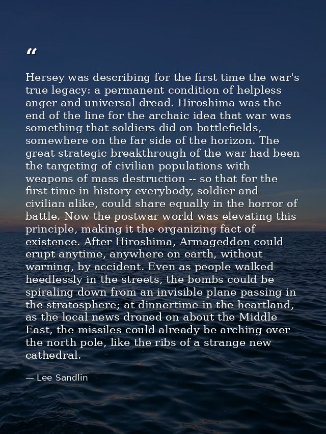 Hersey was describing for the first time the war's true legacy: a permanent condition of helpless anger and universal dr — Lee Sandlin