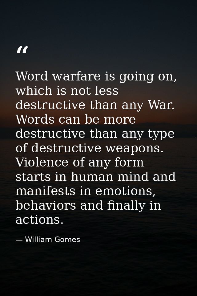 Word warfare is going on, which is not less destructive than any War. Words can be more destructive than any type of des — William Gomes