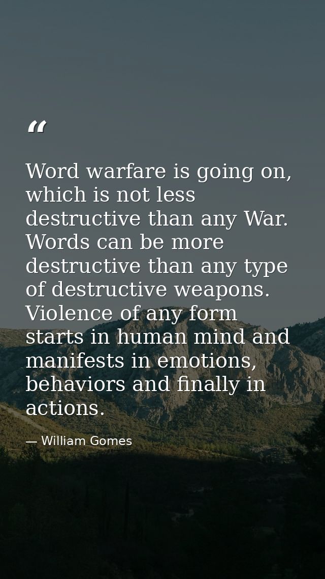 Word warfare is going on, which is not less destructive than any War. Words can be more destructive than any type of des — William Gomes