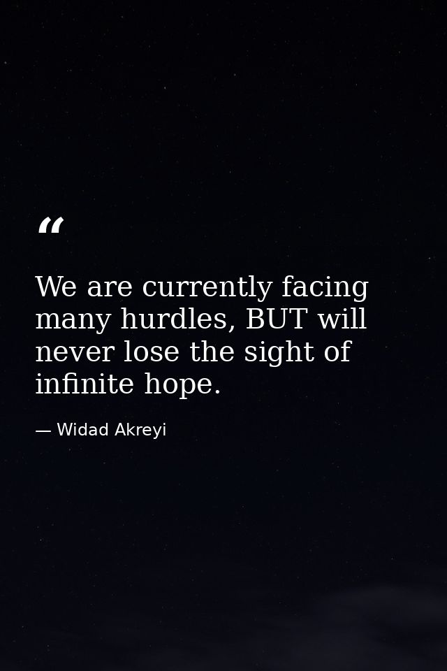 We are currently facing many hurdles, BUT will never lose the sight of infinite hope. — Widad Akreyi