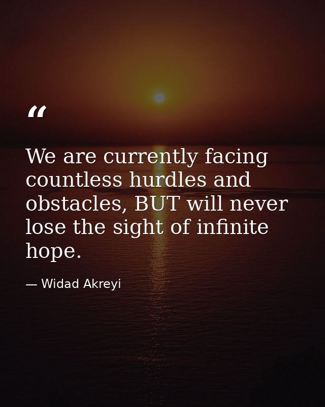 We are currently facing countless hurdles and obstacles, BUT will never lose the sight of infinite hope. — Widad Akreyi