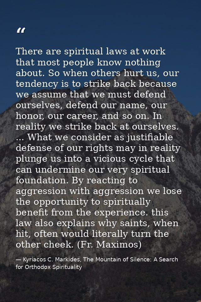There are spiritual laws at work that most people know nothing about. So when others hurt us, our tendency is to strike  — Kyriacos C. Markides, The Mountain of Silence: A Search for Orthodox Spirituality