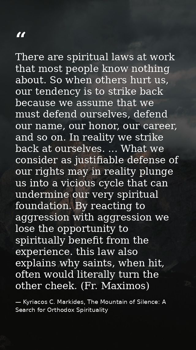 There are spiritual laws at work that most people know nothing about. So when others hurt us, our tendency is to strike  — Kyriacos C. Markides, The Mountain of Silence: A Search for Orthodox Spirituality