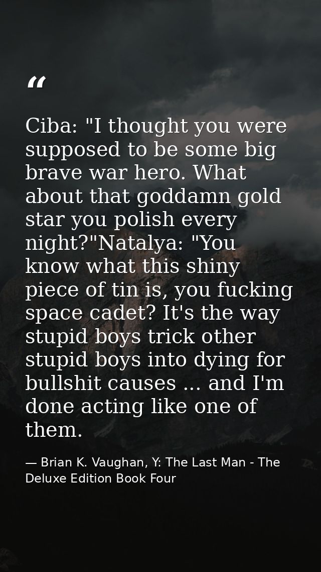 Ciba: "I thought you were supposed to be some big brave war hero. What about that goddamn gold star you polish every nig — Brian K. Vaughan, Y: The Last Man - The Deluxe Edition Book Four
