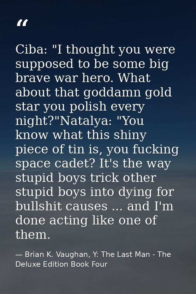 Ciba: "I thought you were supposed to be some big brave war hero. What about that goddamn gold star you polish every nig — Brian K. Vaughan, Y: The Last Man - The Deluxe Edition Book Four