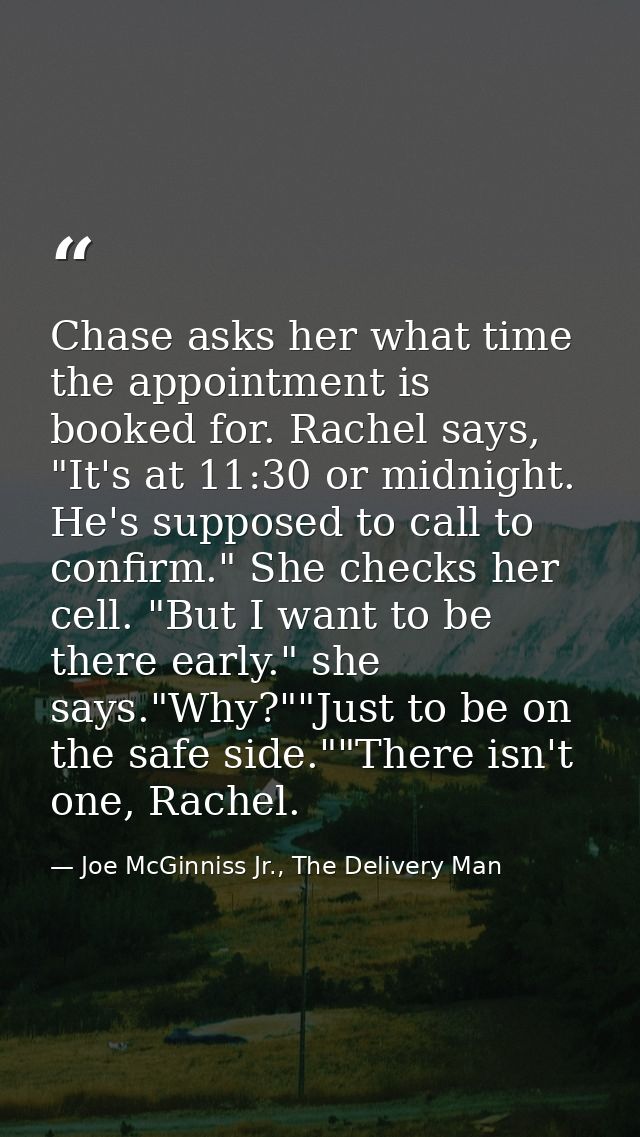 Chase asks her what time the appointment is booked for. Rachel says, "It's at 11:30 or midnight. He's supposed to call t — Joe McGinniss Jr., The Delivery Man