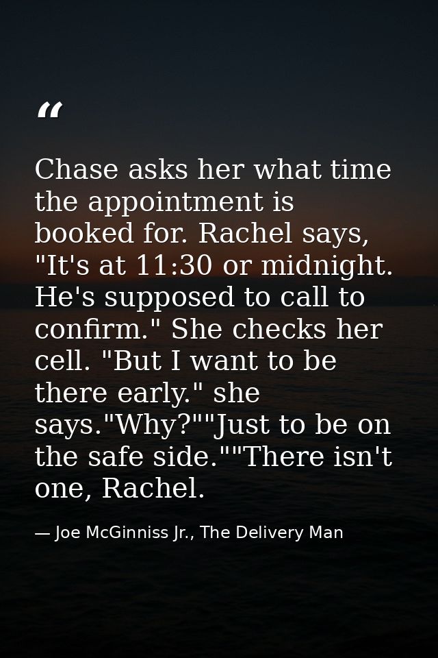 Chase asks her what time the appointment is booked for. Rachel says, "It's at 11:30 or midnight. He's supposed to call t — Joe McGinniss Jr., The Delivery Man