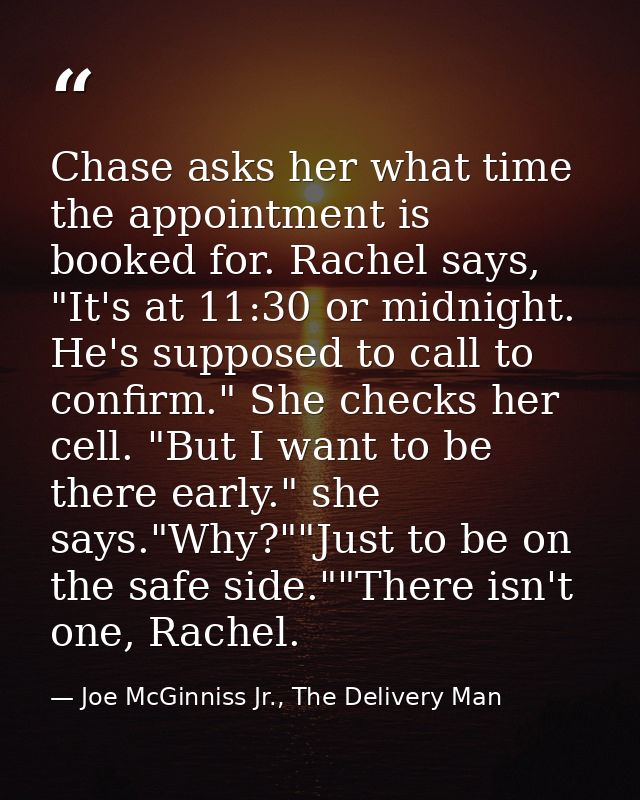 Chase asks her what time the appointment is booked for. Rachel says, "It's at 11:30 or midnight. He's supposed to call t — Joe McGinniss Jr., The Delivery Man