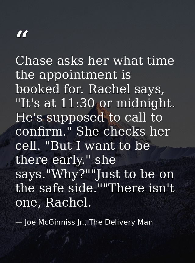 Chase asks her what time the appointment is booked for. Rachel says, "It's at 11:30 or midnight. He's supposed to call t — Joe McGinniss Jr., The Delivery Man